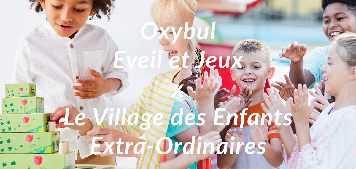 Oxybul Eveil et Jeux x Le Village des Enfants Extra-Ordinaires